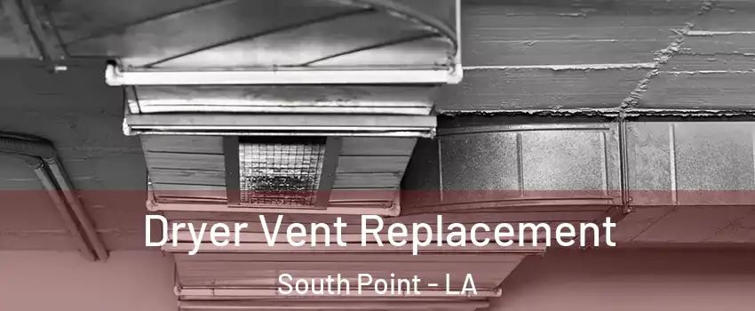 Dryer Vent Replacement South Point - LA