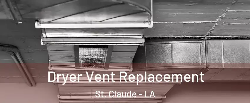 Dryer Vent Replacement St. Claude - LA