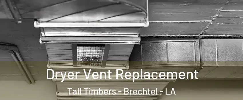 Dryer Vent Replacement Tall Timbers - Brechtel - LA