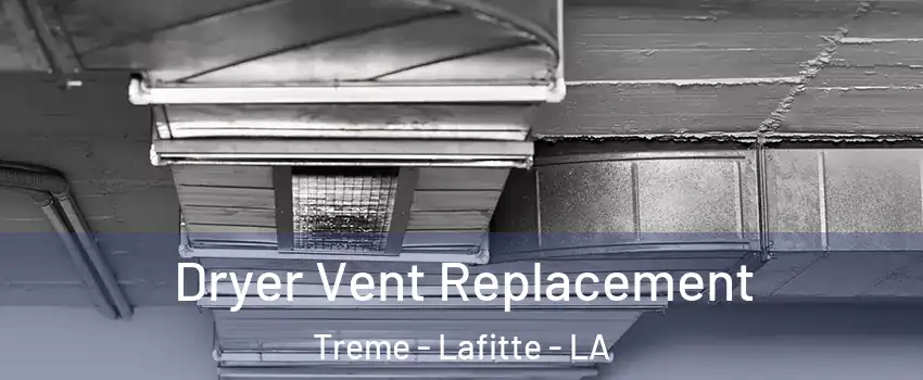 Dryer Vent Replacement Treme - Lafitte - LA