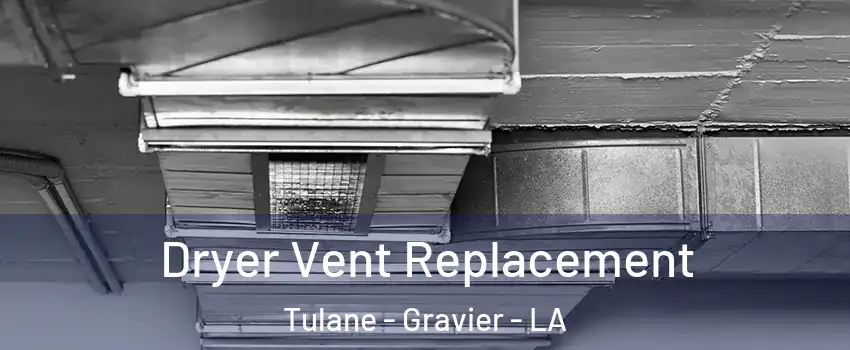 Dryer Vent Replacement Tulane - Gravier - LA