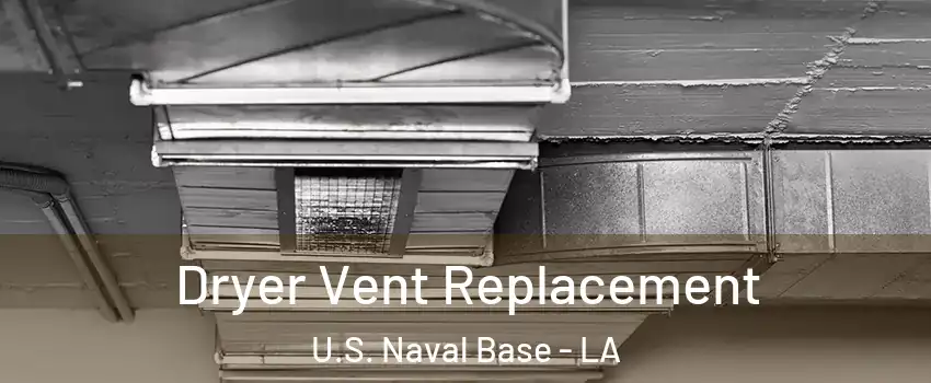 Dryer Vent Replacement U.S. Naval Base - LA