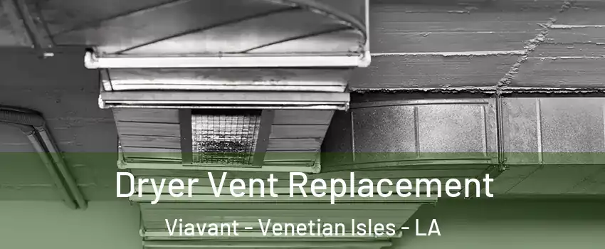 Dryer Vent Replacement Viavant - Venetian Isles - LA