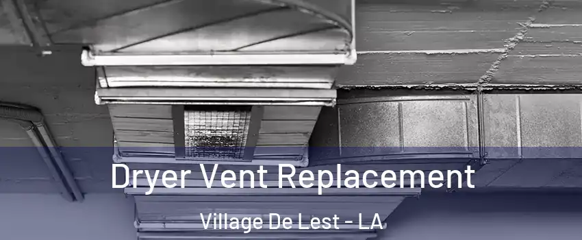 Dryer Vent Replacement Village De Lest - LA