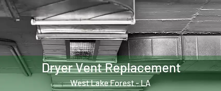 Dryer Vent Replacement West Lake Forest - LA