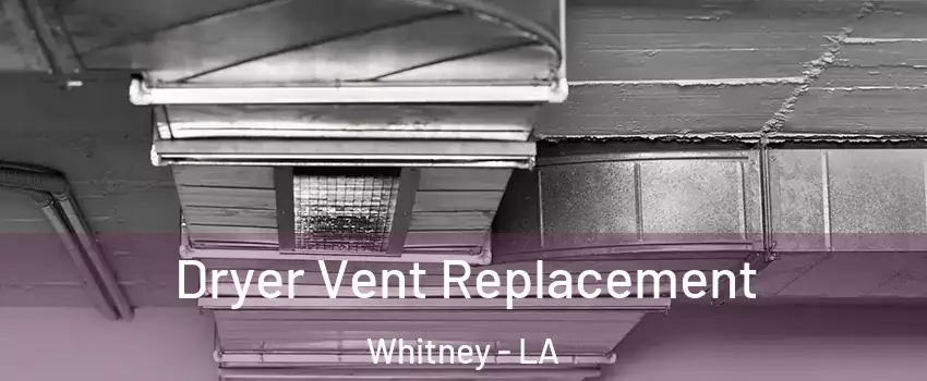 Dryer Vent Replacement Whitney - LA