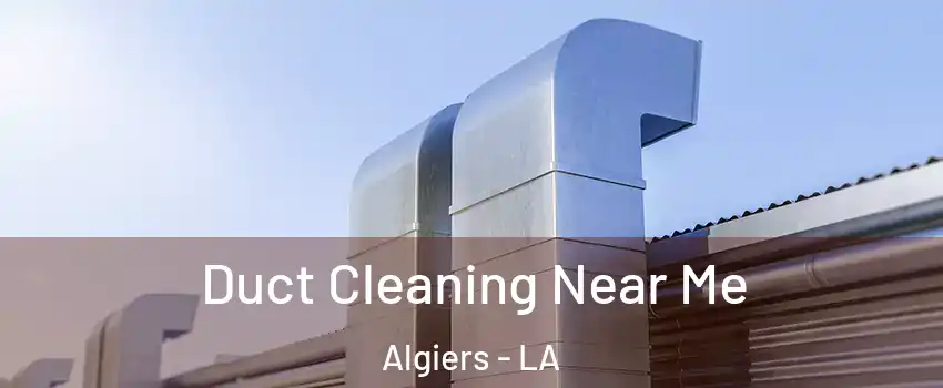 Duct Cleaning Near Me Algiers - LA