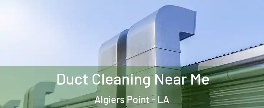 Duct Cleaning Near Me Algiers Point - LA