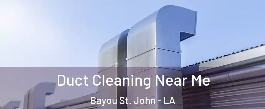 Duct Cleaning Near Me Bayou St. John - LA