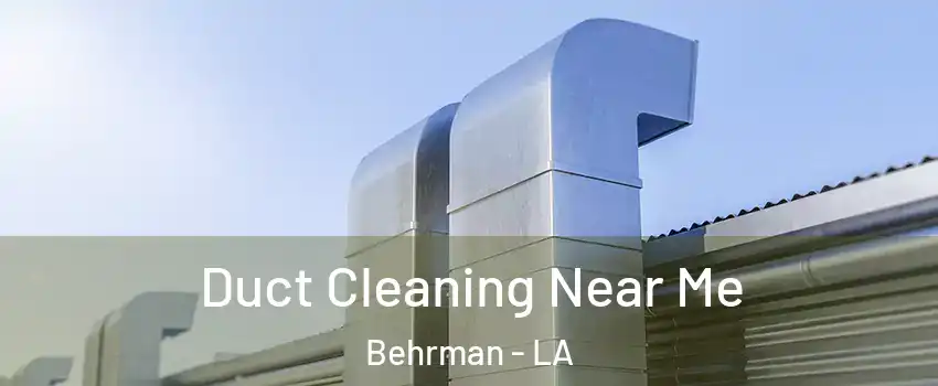 Duct Cleaning Near Me Behrman - LA