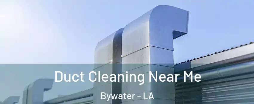 Duct Cleaning Near Me Bywater - LA