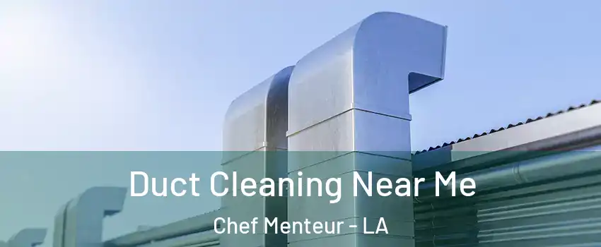 Duct Cleaning Near Me Chef Menteur - LA