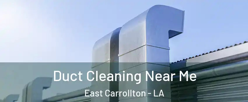 Duct Cleaning Near Me East Carrollton - LA