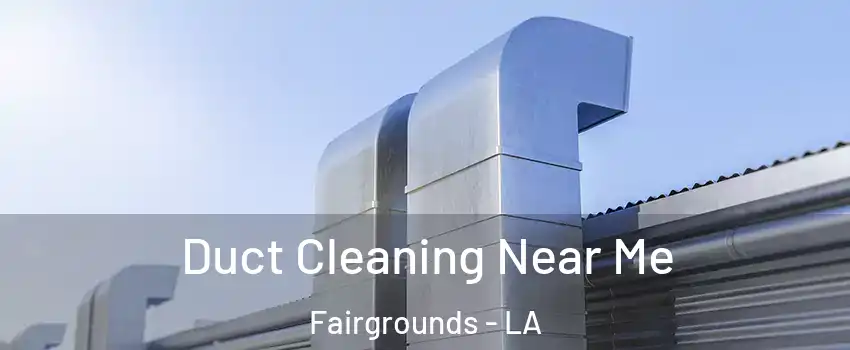 Duct Cleaning Near Me Fairgrounds - LA