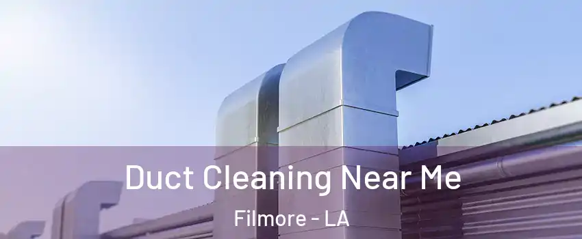 Duct Cleaning Near Me Filmore - LA