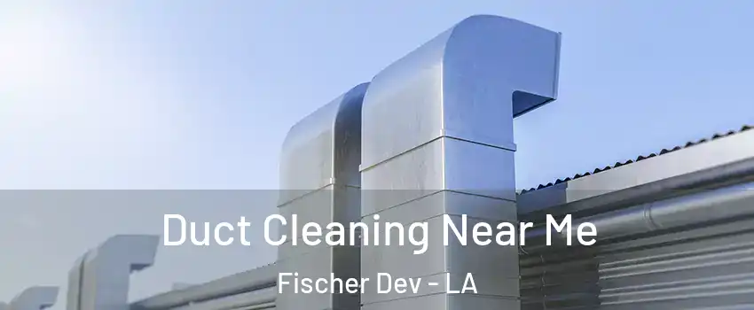 Duct Cleaning Near Me Fischer Dev - LA