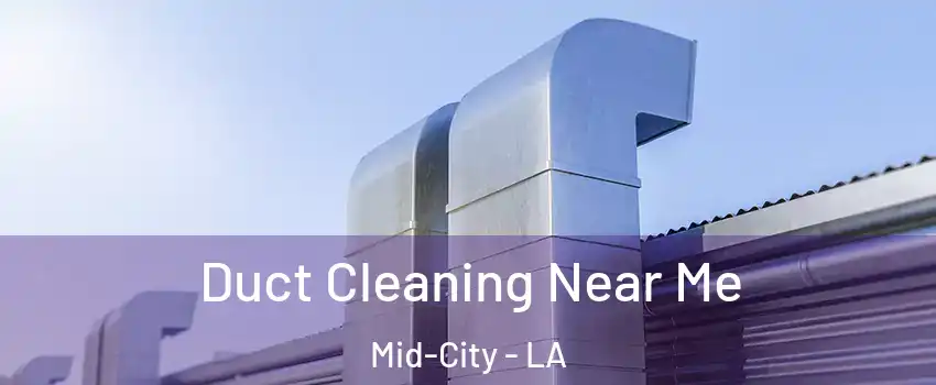 Duct Cleaning Near Me Mid-City - LA