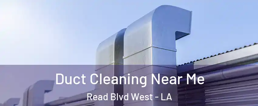 Duct Cleaning Near Me Read Blvd West - LA