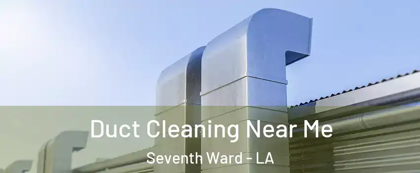 Duct Cleaning Near Me Seventh Ward - LA