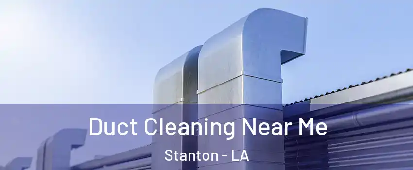 Duct Cleaning Near Me Stanton - LA