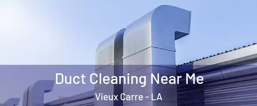 Duct Cleaning Near Me Vieux Carre - LA