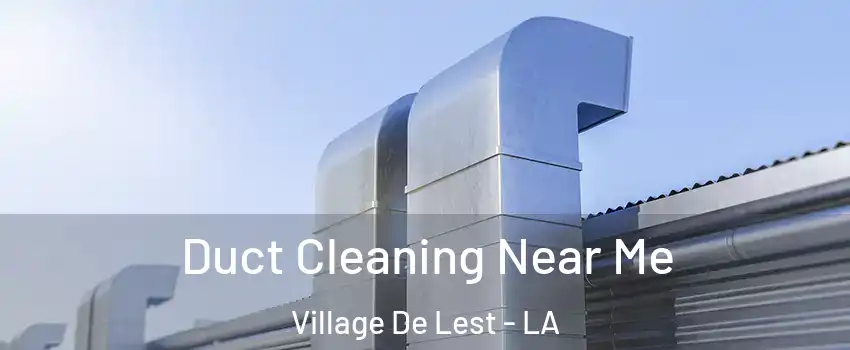 Duct Cleaning Near Me Village De Lest - LA