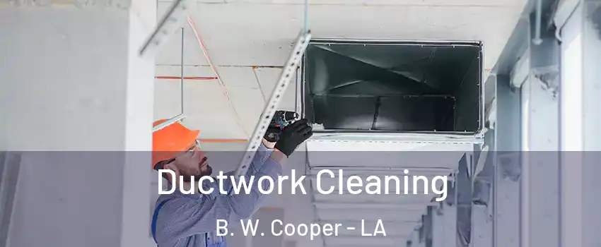 Ductwork Cleaning B. W. Cooper - LA