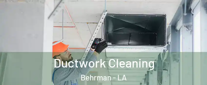 Ductwork Cleaning Behrman - LA