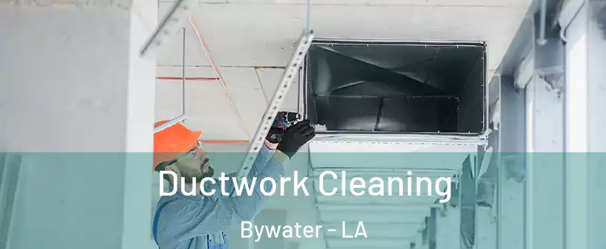 Ductwork Cleaning Bywater - LA