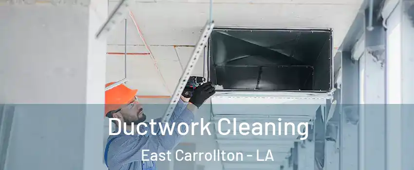 Ductwork Cleaning East Carrollton - LA