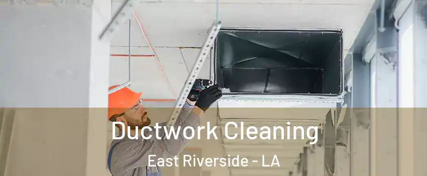 Ductwork Cleaning East Riverside - LA