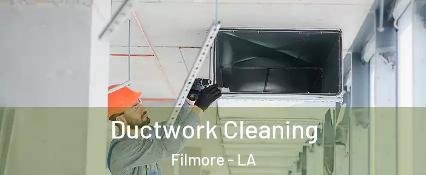 Ductwork Cleaning Filmore - LA