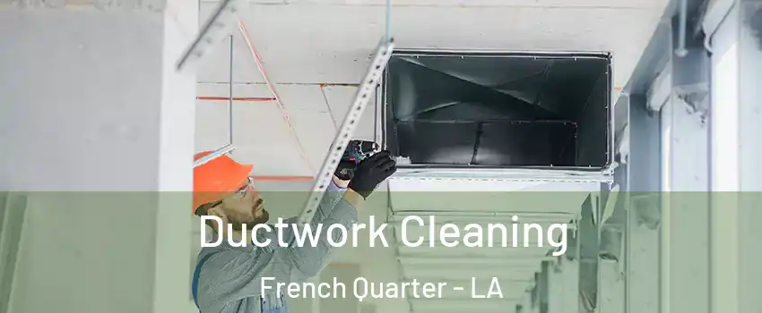 Ductwork Cleaning French Quarter - LA