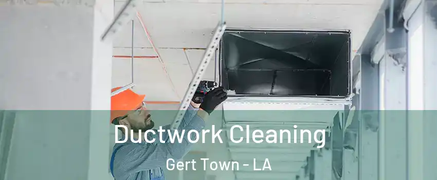 Ductwork Cleaning Gert Town - LA