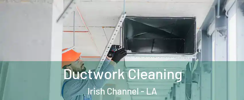 Ductwork Cleaning Irish Channel - LA