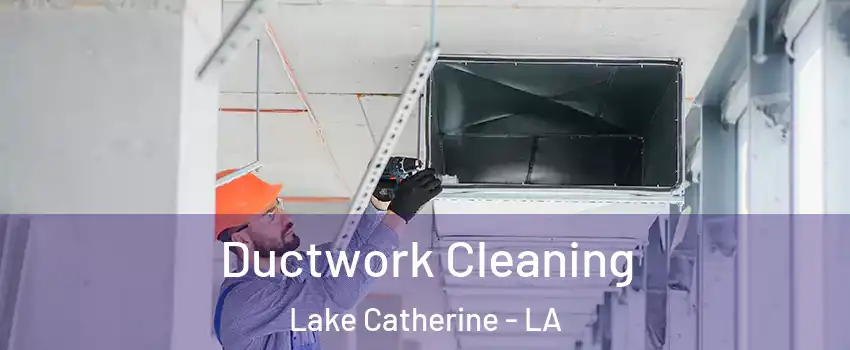 Ductwork Cleaning Lake Catherine - LA