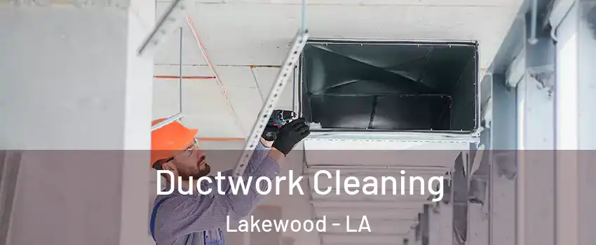 Ductwork Cleaning Lakewood - LA