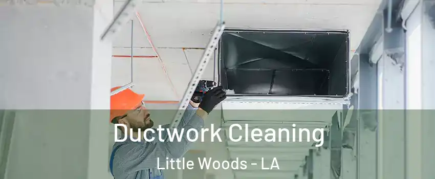 Ductwork Cleaning Little Woods - LA