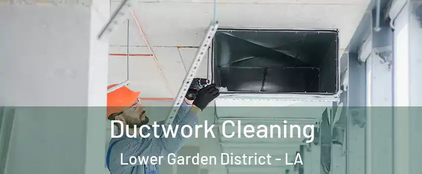 Ductwork Cleaning Lower Garden District - LA