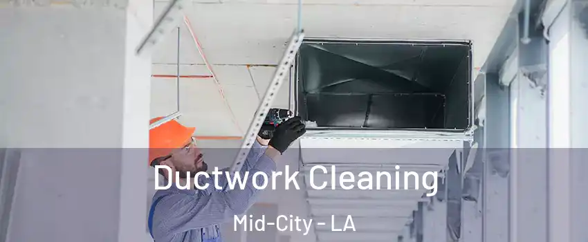 Ductwork Cleaning Mid-City - LA