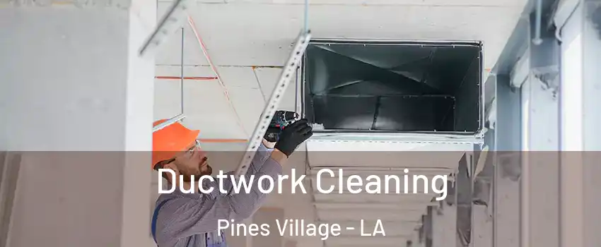 Ductwork Cleaning Pines Village - LA