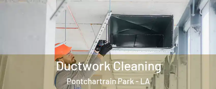 Ductwork Cleaning Pontchartrain Park - LA