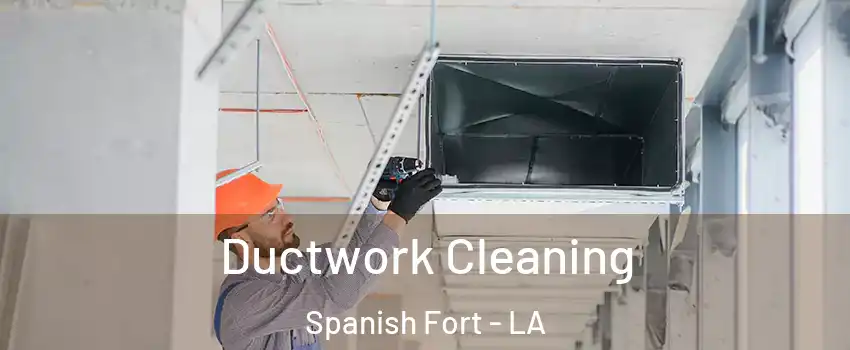 Ductwork Cleaning Spanish Fort - LA