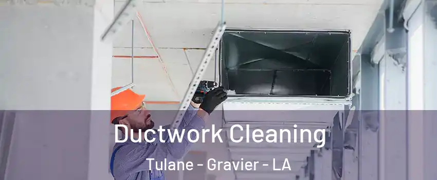 Ductwork Cleaning Tulane - Gravier - LA