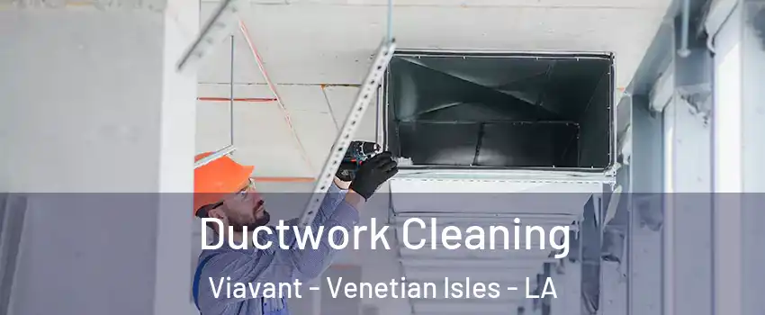 Ductwork Cleaning Viavant - Venetian Isles - LA