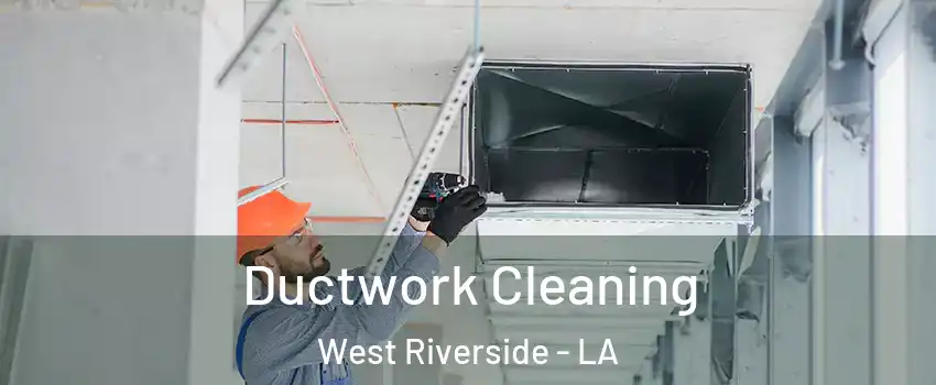 Ductwork Cleaning West Riverside - LA