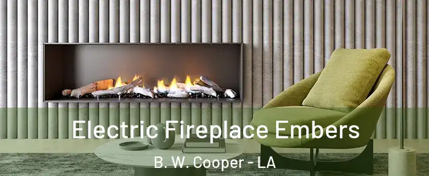 Electric Fireplace Embers B. W. Cooper - LA