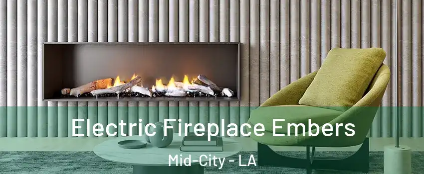 Electric Fireplace Embers Mid-City - LA