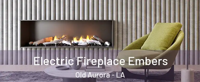 Electric Fireplace Embers Old Aurora - LA