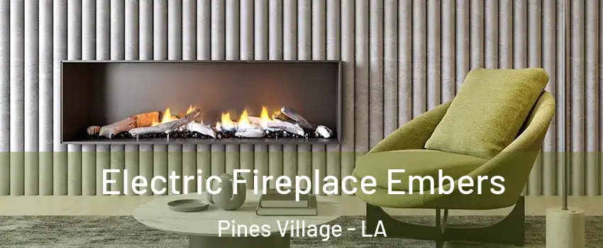 Electric Fireplace Embers Pines Village - LA